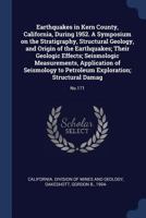 Earthquakes in Kern County, California, During 1952. A Symposium on the Stratigraphy, Structural Geology, and Origin of the Earthquakes; Their ... to Petroleum Exploration; Structural Damag 1376998440 Book Cover