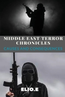 Middle East Terror Chronicles Causes and Consequences 4629265848 Book Cover