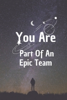 You Are Part Of An Epic Team: 6*9 Blank Lined Notebook With Contact Infos 100 Pages. Funny Gift for Women and Men/Notebook Quotes/ Notebook lined paper/ Notebook hardcover/ 1676748121 Book Cover