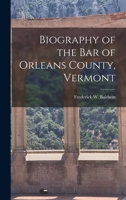Biography of the Bar of Orleans County, Vermont 1240006357 Book Cover