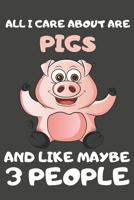 All I Care About Are Pigs And Like Maybe 3 People: Pig Gifts Lined Notebooks, Journals, Planners and Diaries to Write In | For Pig Lovers 1697799094 Book Cover