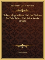 Bulwers Jugendliebe Und Ihr Einfluss Auf Sein Leben Und Seine Werke (1900) 1168037417 Book Cover