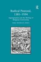 Radical Pastoral, 1381-1594: Appropriation and the Writing of Religious Controversy 0754666948 Book Cover