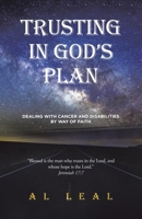 Trusting In God's Plan: Dealing With Cancer and Disabilities By Way of Faith 166326449X Book Cover