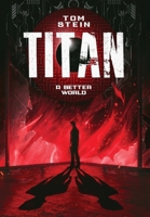 Titan: A Better World (Titan Trilogy) B0F4NXXSZS Book Cover