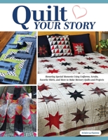 Quilt Your Story: Honoring Special Moments Using Uniforms, Scrubs, Favorite Shirts, and More to Make Memory Quilt Projects (Landauer) 14 Designs, 7 Projects, Beginner-Friendly Instructions, and More 1639810307 Book Cover