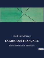 La Musique Française: Tome II De Franck à Debussy (French Edition) B0CJ8HB6BY Book Cover
