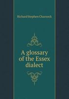 A Glossary of the Essex Dialect 1017396051 Book Cover