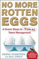 No More Rotten Eggs: A Dozen Steps to Grade-AA Talent Management 0071664882 Book Cover