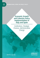 Economic Growth and Cohesion Policy Implementation in Italy and Spain: Institutions, Strategic Choices, Administrative Change 3030370003 Book Cover