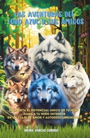 Las Aventuras del Lobo Azul Y sus amigos: Despierta el potencial único de tu hijo y sana a tu niño interior en un viaje transformador hacia el Amor y el descubrimiento personal (Spanish Edition) B0CPN8XVKM Book Cover