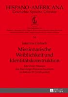 Missionarische Weiblichkeit Und Identitaetskonstruktion: Die Chile-Mission Der Menzinger Kreuzschwestern Im Fruehen 20. Jahrhundert 3631728344 Book Cover