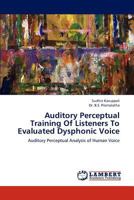 Auditory Perceptual Training of Listeners to Evaluated Dysphonic Voice 3659238937 Book Cover