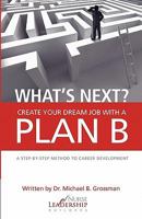 What's Next? Create Your Dream Job with a Plan B 1456576607 Book Cover