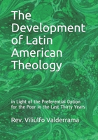 The Development of Latin American Theology: in Light of the Preferential Option for the Poor in the Last Thirty Years 1708678980 Book Cover