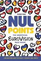 Nul Points - The Unofficial Eurovision Quiz Book: Over 1200 questions about everyone's favourite song contest 1800785666 Book Cover