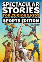 Spectacular Stories for Curious Kids Sports Edition: Fascinating Tales to Inspire & Amaze Young Readers 1953429491 Book Cover