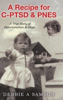 A Recipe for C-PTSD & PNES: A True Story of Determination & Hope 0228851041 Book Cover