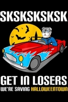 SkSkSksksk Get In Losers We're Saving HalloweenTown: SkSkSk Get In Losers We're Saving Halloween Town Bulldog Journal/Notebook Blank Lined Ruled 6x9 100 Pages 1695574850 Book Cover