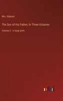 The Son of His Father; In Three Volumes: Volume 3 - in large print 3368368990 Book Cover