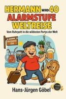 Hermann wird 40 – Alarmstufe Weltreise: Vom Ruhrpott in die wildesten Partys der Welt, voller Chaos, Bier & Abenteuer.: Vom Ballermann bis Rio - Ein "must have" für Männer ab +40 B0FSS9NDVM Book Cover