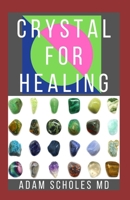 CRYSTAL FOR HEALING: All You Need To Know About Using Crystal for Healing To Change Your Energy and Live a High-Vibe Life 1661478409 Book Cover