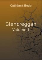 Glencreggan: Or, a Highland Home in Cantire Volume 1 1347486275 Book Cover