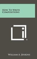 How to Write Compositions 1258473976 Book Cover