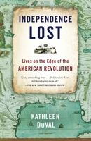 Independence Lost: Lives on the Edge of the American Revolution 1400068959 Book Cover