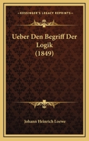 Ueber Den Begriff Der Logik (1849) 1120420954 Book Cover
