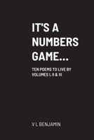 IT'S A NUMBERS GAME...: TEN POEMS TO LIVE BY VOLUMES 1, TWO & III 1716186692 Book Cover