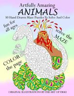 Artfully Amazing Animals: 30 Hand Drawn Maze Puzzles To Solve And Color 1099052009 Book Cover