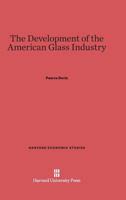 The Development of the American Glass Industry 0674280857 Book Cover