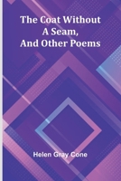 The Coat Without A Seam, And Other Poems 9368391858 Book Cover