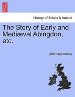The Story of Early & Mediæval Abingdon 1241314942 Book Cover