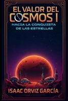 El Valor del Cosmos I: Hacia la conquista de la estrellas (Spanish Edition) B0DXMZVYPC Book Cover