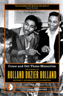 Come and Get These Memories: The Genius of Holland-Dozier-Holland, Motown's Incomparable Songwriters 1915841437 Book Cover