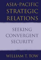Asia-Pacific Strategic Relations: Seeking Convergent Security (Cambridge Asia-Pacific Studies) 0521003687 Book Cover