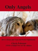 Only Angels: How to Raise and Train the Perfect Sighthound 0984200126 Book Cover