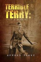 Terrible Terry: Just a Marine 1441594574 Book Cover