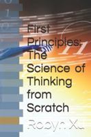 First Principles: The Science of Thinking from Scratch B0G5FZG45V Book Cover