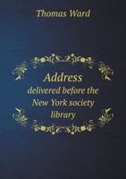Address Delivered Before the New York Society Library on the One Hundredth Anniversary of Its Incorporation, 1359281312 Book Cover
