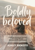 Boldly Beloved: A 90-Day Devotional Journey for Young Women Seeking Identity and Purpose 195300038X Book Cover