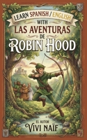 Learn Spanish/English with Las Aventuras de Robin Hood (Bilingual Spanish/English short stories) B0HFWS97M7 Book Cover