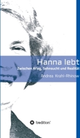 Hanna lebt - Zwischen Krieg, Sehnsucht und Realität 3347272684 Book Cover