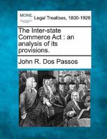 The Inter-State Commerce Act: An Analysis of Its Provisions 1240072759 Book Cover