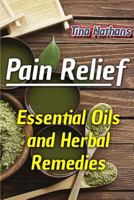 Pain Relief: Essential Oils and Herbal Remedies: (Healthy Healing, Herbal Remedies) 1979981043 Book Cover