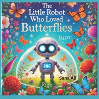 The Little Robot Who Loved Butterflies B0DTB4QF35 Book Cover