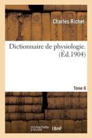 Dictionnaire de Physiologie. Tome 6 2014506957 Book Cover