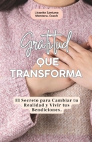 Gratitud que transforma: El Secreto para Cambiar tu Realidad y Vivir tus Bendiciones. Libro de Superación personal en Español (Spanish Edition) B0F13WKGH4 Book Cover